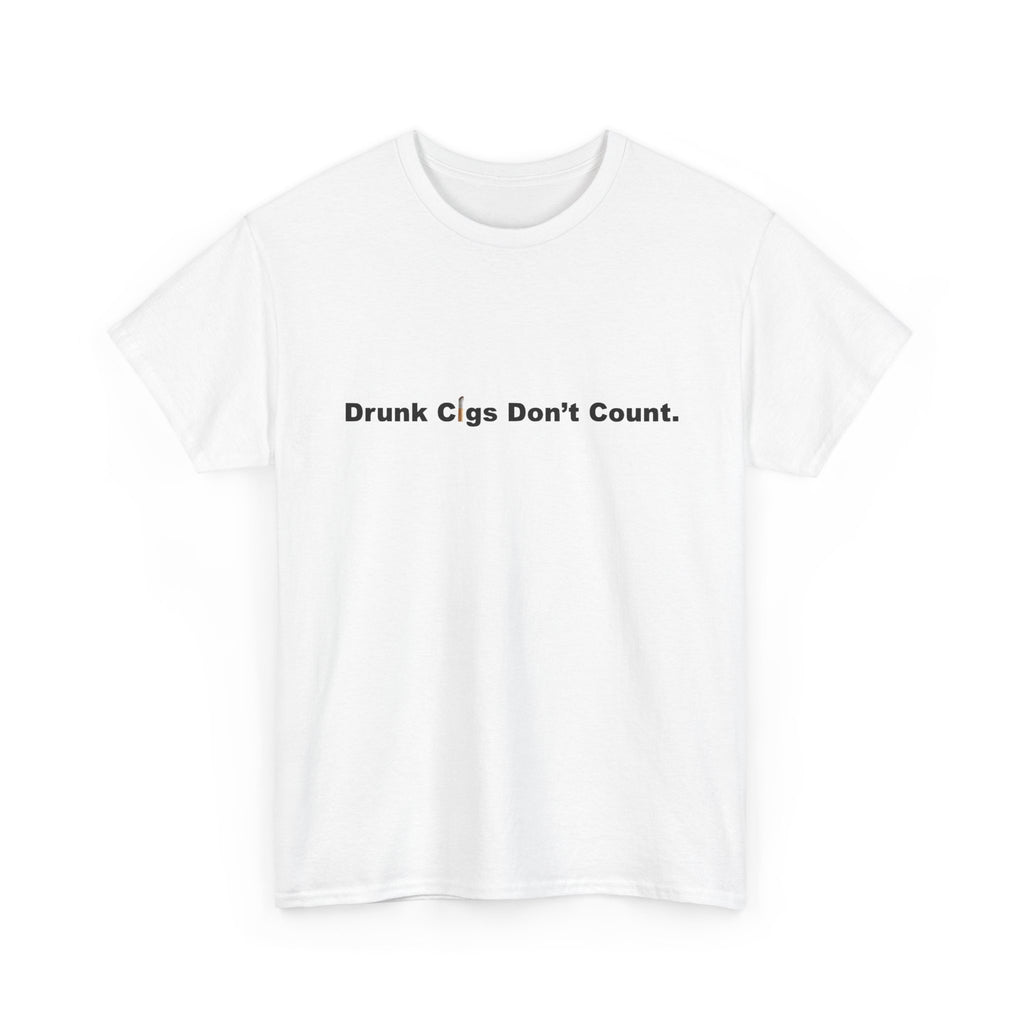 T-Shirt — "Drunk Cigs Don't Count." Minimalist Funny Smoking Quote Tee