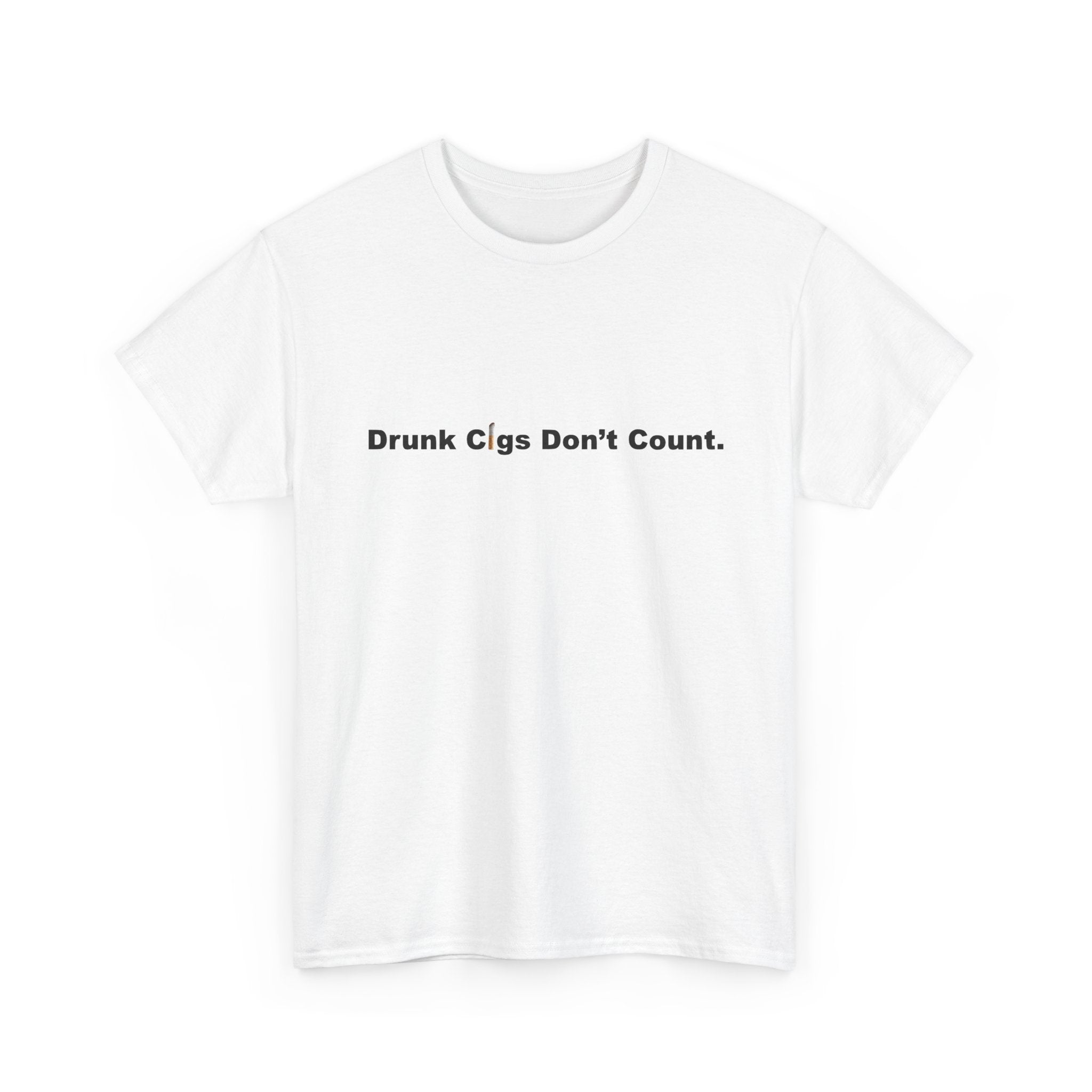T-Shirt — "Drunk Cigs Don't Count." Minimalist Funny Smoking Quote Tee