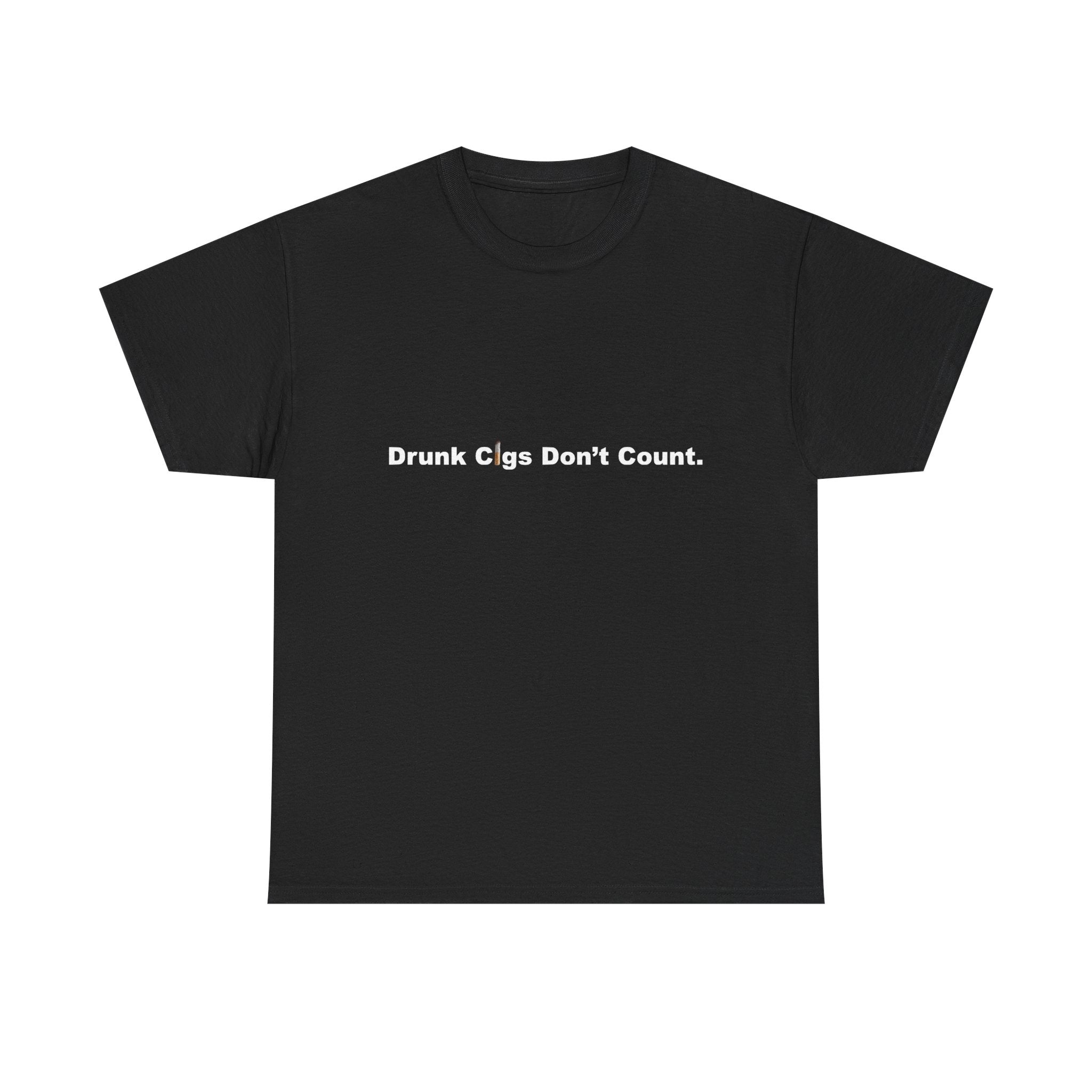 T-Shirt — "Drunk Cigs Don't Count." Minimalist Funny Smoking Quote Tee