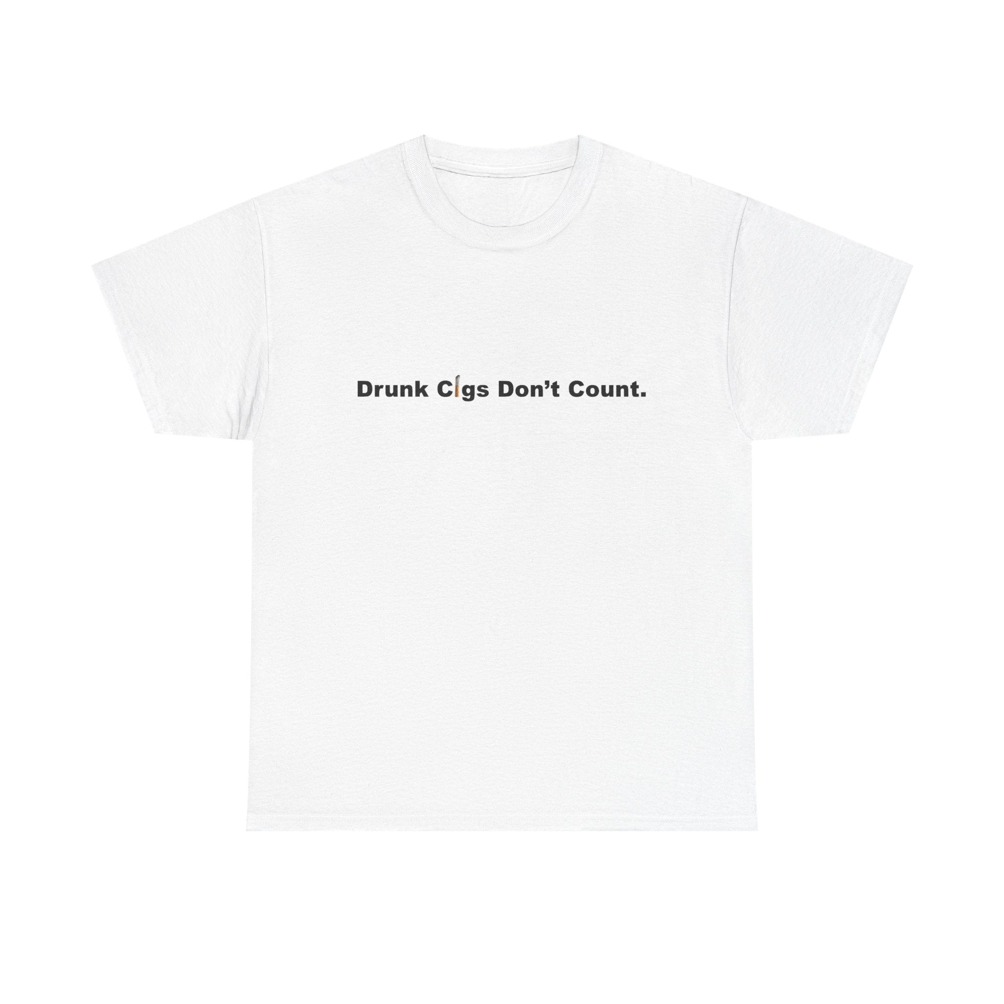 T-Shirt — "Drunk Cigs Don't Count." Minimalist Funny Smoking Quote Tee