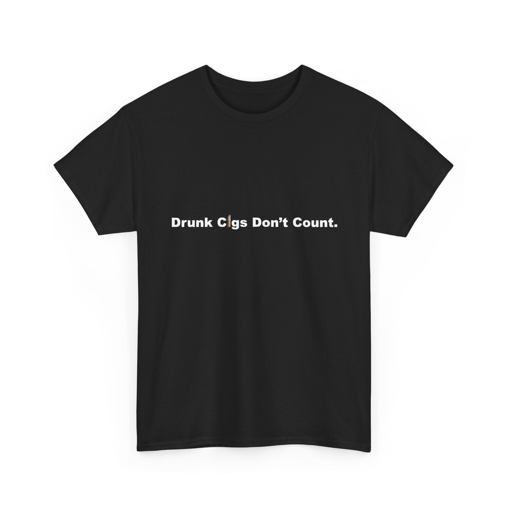 T-Shirt — "Drunk Cigs Don't Count." Minimalist Funny Smoking Quote Tee