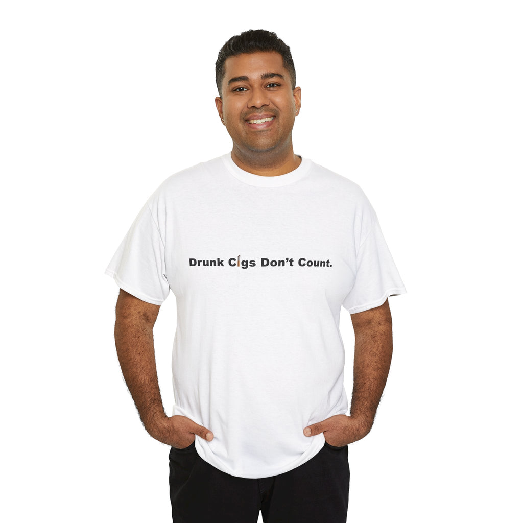 T-Shirt — "Drunk Cigs Don't Count." Minimalist Funny Smoking Quote Tee
